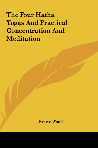 The Four Hatha Yogas And Practical Concentration And Meditation (9781161579376) by Wood, Ernest