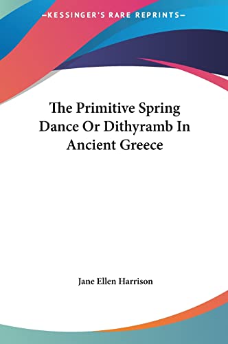 Imagen de archivo de The Primitive Spring Dance Or Dithyramb In Ancient Greece a la venta por ALLBOOKS1