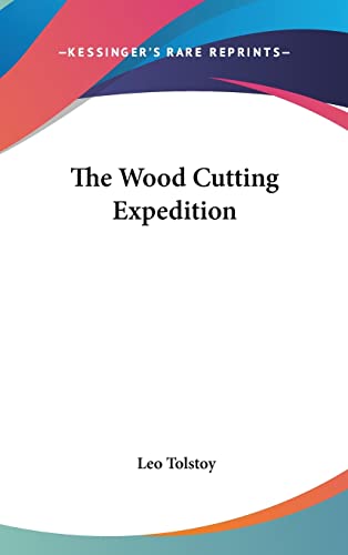 The Wood Cutting Expedition (9781161582666) by Tolstoy, Leo