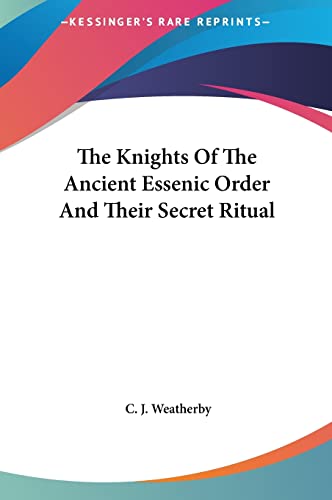 9781161582932: The Knights Of The Ancient Essenic Order And Their Secret Ritual