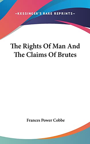 9781161584080: The Rights Of Man And The Claims Of Brutes