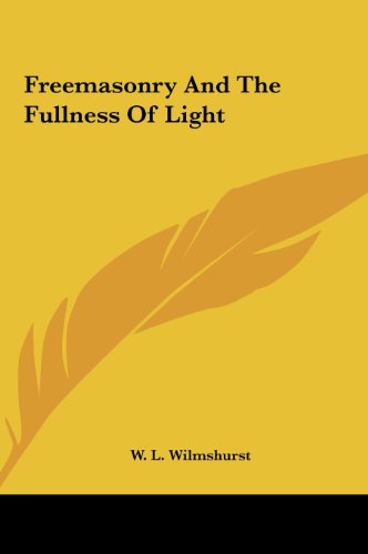 Freemasonry And The Fullness Of Light (9781161585377) by Wilmshurst, W. L.