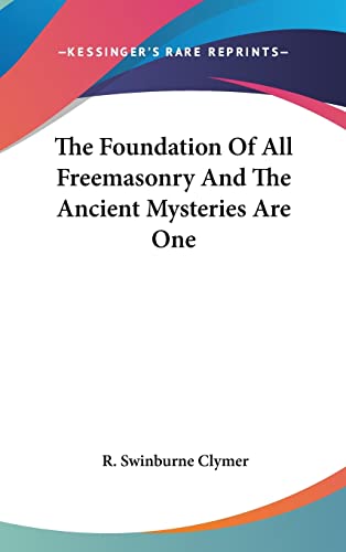 The Foundation Of All Freemasonry And The Ancient Mysteries Are One (9781161585629) by Clymer, R Swinburne