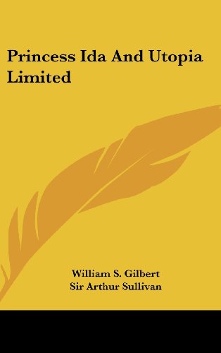 Princess Ida and Utopia Limited (9781161587289) by Gilbert, William S.; Sullivan, Arthur