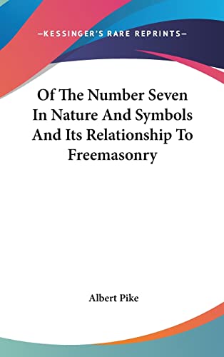 Of The Number Seven In Nature And Symbols And Its Relationship To Freemasonry (9781161588200) by Pike, Albert