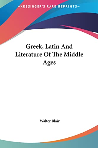 Greek, Latin And Literature Of The Middle Ages (9781161588989) by Blair, Walter