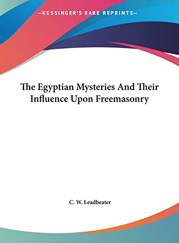 The Egyptian Mysteries And Their Influence Upon Freemasonry (9781161589184) by Leadbeater, C W