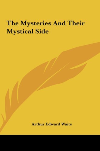 The Mysteries And Their Mystical Side (9781161589757) by Waite, Arthur Edward