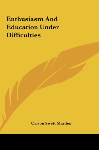 Enthusiasm And Education Under Difficulties (9781161590241) by Marden, Orison Swett