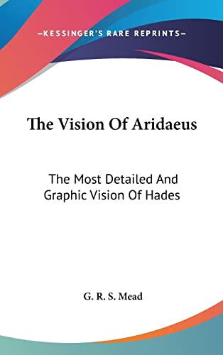 The Vision Of Aridaeus: The Most Detailed And Graphic Vision Of Hades (9781161591156) by Mead, G R S