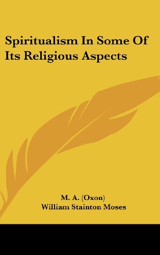 Spiritualism In Some Of Its Religious Aspects (9781161592160) by M. A. (Oxon); Moses, William Stainton