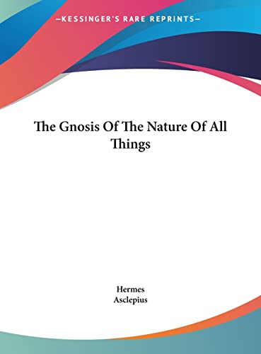 The Gnosis Of The Nature Of All Things (9781161592290) by Hermes; Asclepius