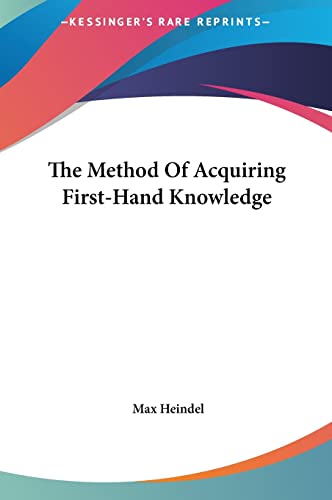 The Method Of Acquiring First-Hand Knowledge (9781161592412) by Heindel, Max
