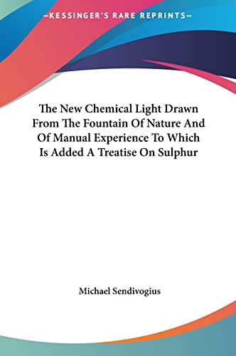 9781161594645: The New Chemical Light Drawn From The Fountain Of Nature And Of Manual Experience To Which Is Added A Treatise On Sulphur