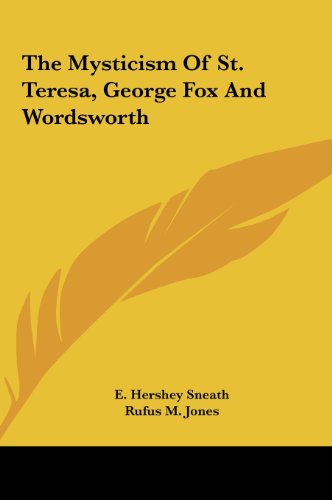 The Mysticism Of St. Teresa, George Fox And Wordsworth (9781161595383) by Sneath, E. Hershey; Jones, Rufus M.