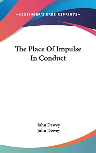 The Place Of Impulse In Conduct (9781161595505) by Dewey, John