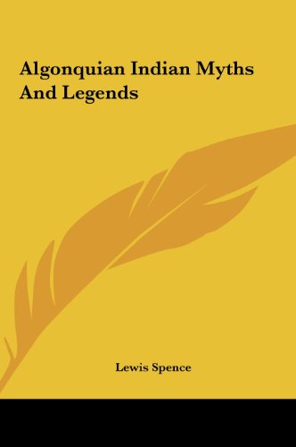 Algonquian Indian Myths And Legends (9781161597141) by Spence, Lewis