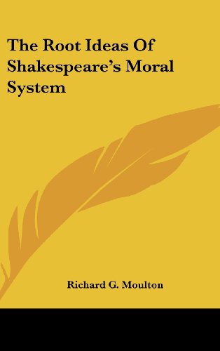 9781161597769: The Root Ideas Of Shakespeare's Moral System