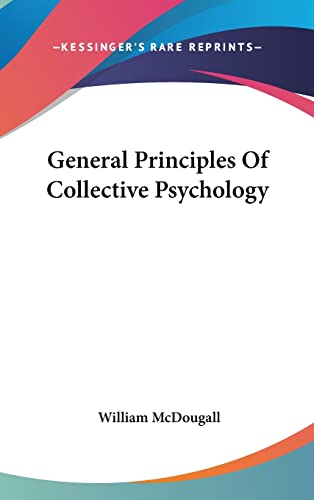 General Principles Of Collective Psychology (9781161597943) by McDougall, William