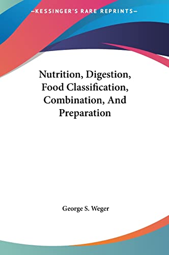 Nutrition, Digestion, Food Classification, Combination, And Preparation (9781161600872) by Weger, George S