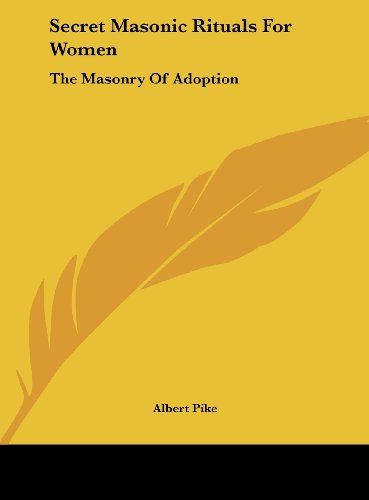 Secret Masonic Rituals for Women: The Masonry of Adoption (9781161601114) by Pike, Albert