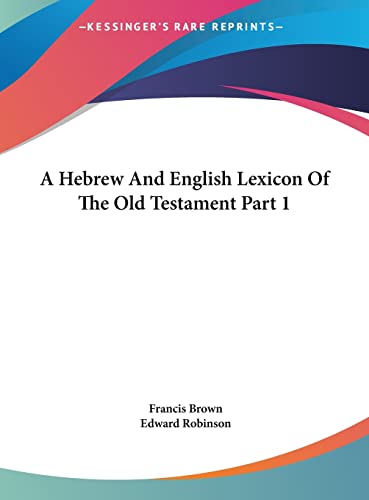 A Hebrew And English Lexicon Of The Old Testament Part 1 (9781161603613) by Brown, Francis