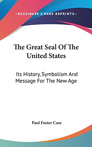 9781161605341: The Great Seal Of The United States: Its History, Symbolism And Message For The New Age