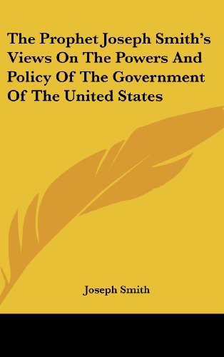 The Prophet Joseph Smith's Views on the Powers and Policy of the Government of the United States (9781161606492) by Smith, Joseph