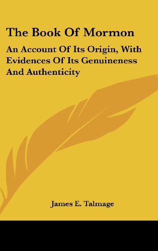 The Book of Mormon: An Account of Its Origin, with Evidences of Its Genuineness and Authenticity (9781161607192) by Talmage, James E.