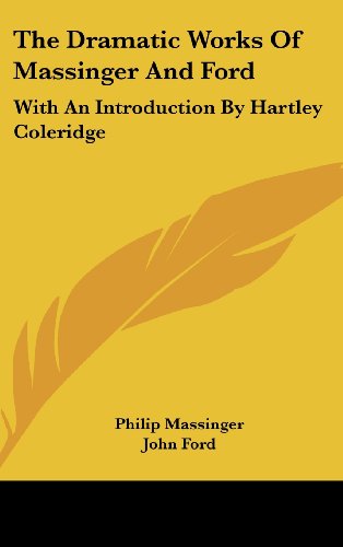 The Dramatic Works of Massinger and Ford: With an Introduction by Hartley Coleridge (9781161608090) by Massinger, Philip; Ford, John