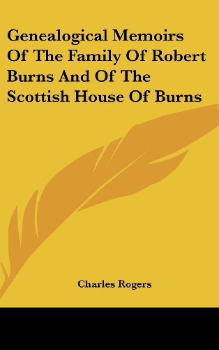 Genealogical Memoirs of the Family of Robert Burns and of the Scottish House of Burns (9781161608595) by Rogers, Charles