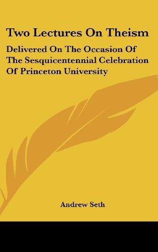 Two Lectures On Theism: Delivered On The Occasion Of The Sesquicentennial Celebration Of Princeton University (9781161609943) by Seth, Andrew