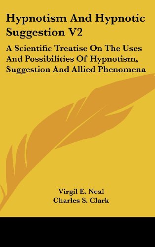 9781161610437: Hypnotism And Hypnotic Suggestion V2: A Scientific Treatise On The Uses And Possibilities Of Hypnotism, Suggestion And Allied Phenomena