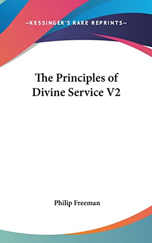 The Principles of Divine Service V2 (9781161611236) by Freeman, Orlando W Qualley Chair Of Classical Languages And Chair Of The Classics Department Philip