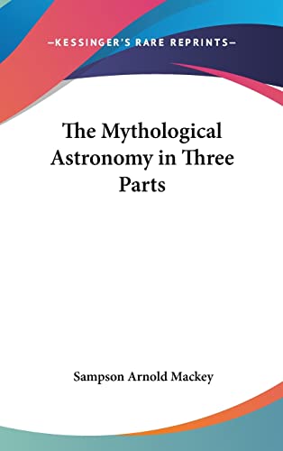 9781161611632: The Mythological Astronomy in Three Parts