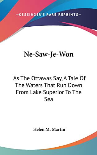 9781161612349: Ne-Saw-Je-Won: As The Ottawas Say, A Tale Of The Waters That Run Down From Lake Superior To The Sea