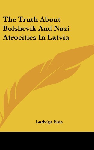 9781161613940: The Truth About Bolshevik And Nazi Atrocities In Latvia
