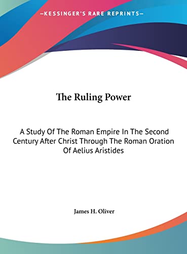 9781161614916: The Ruling Power: A Study of the Roman Empire in the Second Century After Christ Through the Roman Oration of Aelius Aristides