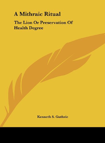 A Mithraic Ritual: The Lion Or Preservation Of Health Degree (9781161615654) by Guthrie, Kenneth S.