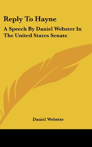 Reply to Hayne: A Speech by Daniel Webster in the United States Senate (9781161619737) by Webster, Daniel