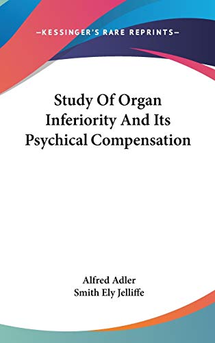 Study Of Organ Inferiority And Its Psychical Compensation (9781161621464) by Adler, Alfred