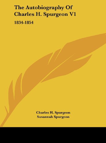 The Autobiography Of Charles H. Spurgeon V1: 1834-1854 (9781161623291) by Spurgeon, Charles H.