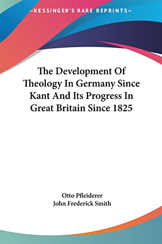 The Development of Theology in Germany Since Kant and Its Progress in Great Britain Since 1825 (9781161623529) by Pfleiderer, Otto