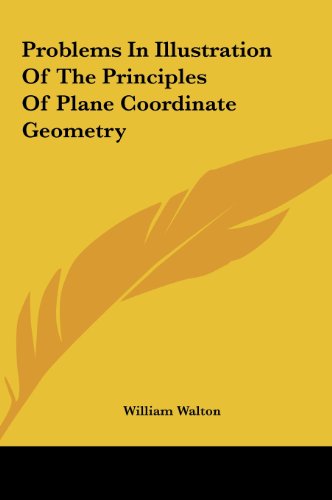 Problems in Illustration of the Principles of Plane Coordinate Geometry (9781161623819) by Walton, William