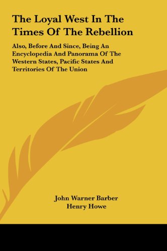 9781161625721: The Loyal West In The Times Of The Rebellion: Also, Before And Since, Being An Encyclopedia And Panorama Of The Western States, Pacific States And Territories Of The Union