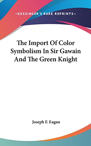 Imagen de archivo de The Import Of Color Symbolism In Sir Gawain And The Green Knight a la venta por ALLBOOKS1