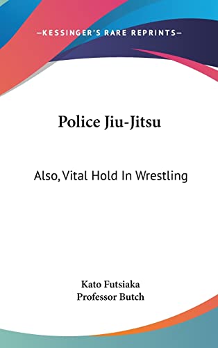 9781161626728: Police Jiu-Jitsu: Also, Vital Hold In Wrestling