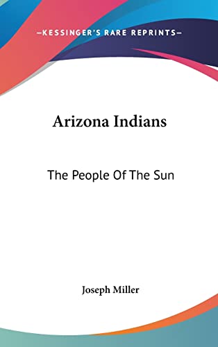 Arizona Indians: The People Of The Sun (9781161628029) by Miller, Joseph