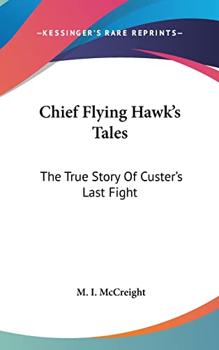9781161628685: Chief Flying Hawk's Tales: The True Story Of Custer's Last Fight