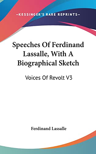 Speeches Of Ferdinand Lassalle, With A Biographical Sketch: Voices Of Revolt V3 (9781161631388) by Lassalle, Ferdinand